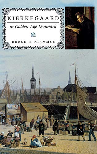 Kierkegaard in Golden Age Denmark (Philosophy of Religion) - Kirmmse, Bruce H.