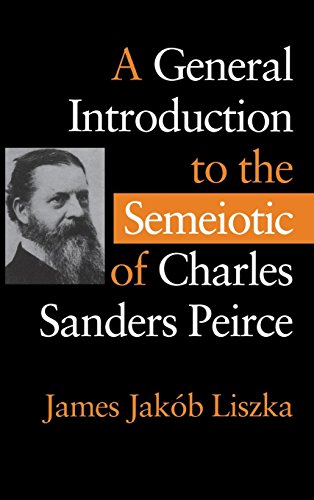 A General Introduction to the Semiotic of Charles Sanders Peirce (9780253330475) by Liszka, James JakÃ³b