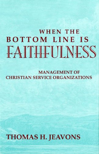 Stock image for When the Bottom Line Is Faithfulness : Management of Christian Service Organizations for sale by Better World Books