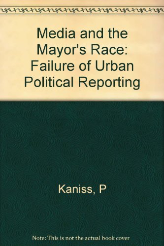 9780253331144: Media and the Mayor's Race: Failure of Urban Political Reporting