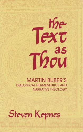 The Text as Thou: Martin Buber's Dialogical Hermeneutics and Narrative Theology (9780253331274) by Kepnes, Steven