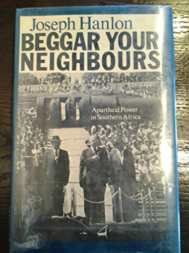 Stock image for Beggar Your Neighbors: Apartheid Power in Southern Africa for sale by Montclair Book Center