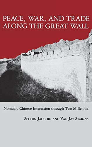 Imagen de archivo de Peace, War, and Trade Along the Great Wall: Nomadic-Chinese Interaction Through Two Millennia a la venta por ThriftBooks-Atlanta