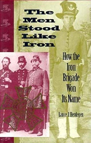 Stock image for The Men Stood Like Iron: How the Iron Brigade Won Its Name for sale by HPB-Red