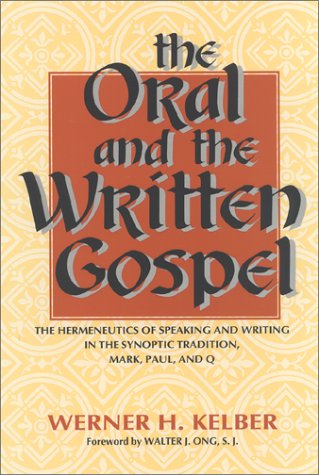 The Oral and the Written Gospel: The Hermeneutics of Speaking and Writing in the Synoptic Tradition, Mark, Paul, and Q (Voices in Performance and Text) (9780253332301) by Kelber, Werner H.