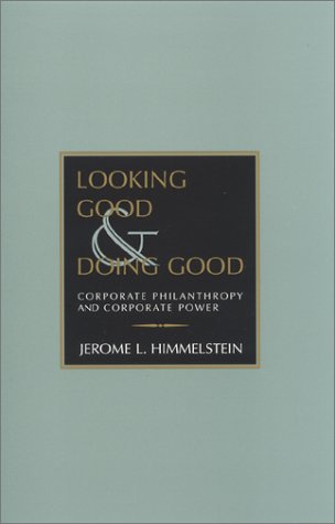 Stock image for Looking Good and Doing Good : Corporate Philanthropy and Corporate Power for sale by Better World Books