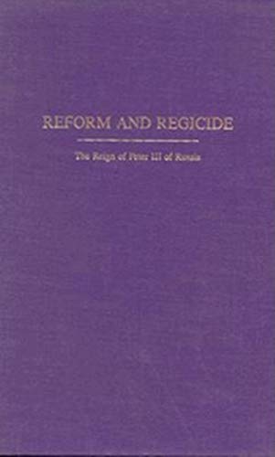 Beispielbild fr Reform and Regicide : The Reign of Peter III of Russia zum Verkauf von Better World Books: West