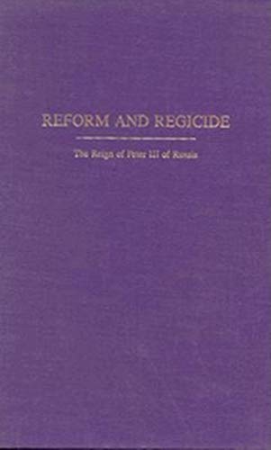 9780253333223: Reform and Regicide: The Reign of Peter III of Russia