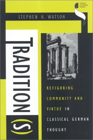 Beispielbild fr Tradition(s): Refiguring Community and Virtue in Classical German Thought (Studies in Continental Thought) (Vol 1) zum Verkauf von Books From California