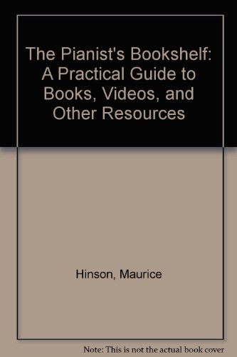 The Pianist's Bookshelf: A Practical Guide to Books, Videos, and Other Resources (9780253333322) by Hinson, Maurice