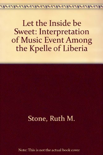 Stock image for Let the Inside Be Sweet : The Interpretation of Music Event among the Kpelle of Liberia for sale by Better World Books