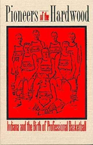 9780253333735: Pioneers of the Hardwood: Indiana and the Birth of Professional Basketball
