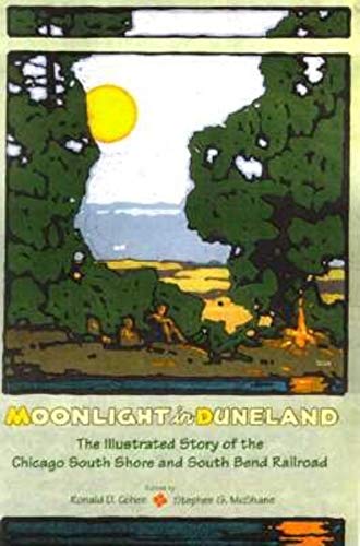 Stock image for Moonlight in Duneland : The Illustrated History of the Chicago South Shore and South Bend Railroad for sale by Better World Books