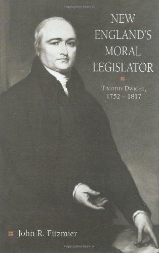 New England's Moral Legislator: Timothy Dwight, 1752â€“1817 (Religion in North America) (9780253334336) by Fitzmier, John R.