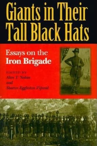 Stock image for Giants in Their Tall Black Hats: Essays on the Iron Brigade (Great Lakes Connections: The Civil War) for sale by Wonder Book
