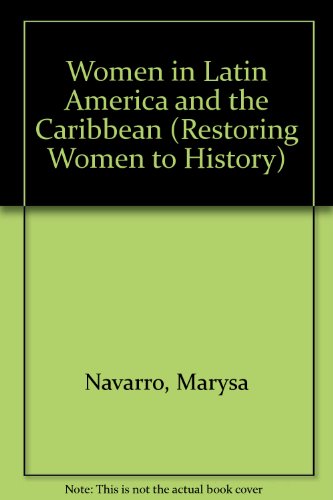 Women in Latin America and the Caribbean: Restoring Women to History (Restoring Women to History) (9780253334794) by Navarro, Marysa; Ali, Kecia; Sanchez Korrol, Virginia; Navarro, Mary; Virginia Sanchez Korrol; Kecia Ali