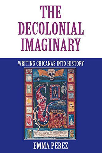 9780253335043: The Decolonial Imaginary: Writing Chicanas into History