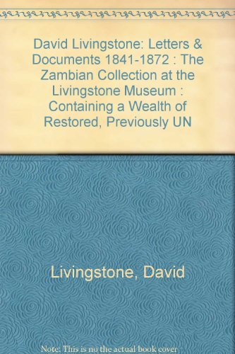 Stock image for David Livingstone: Letters & Documents 1841-1872 : The Zambian Collection at the Livingstone Museum : Containing a Wealth of Restored, Previously UN for sale by GF Books, Inc.