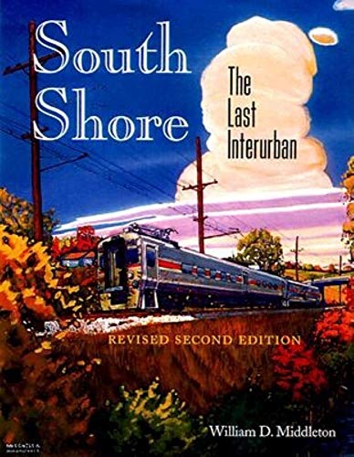 

South Shore: The Last Interurban : Revised Second Edition (Railroads Past and Present)