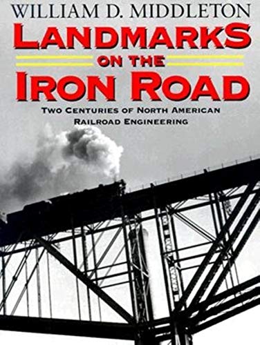 Stock image for Landmarks on the Iron Road: Two Centuries of North American Railroad Engineering (Railroads Past and Present) for sale by ZBK Books