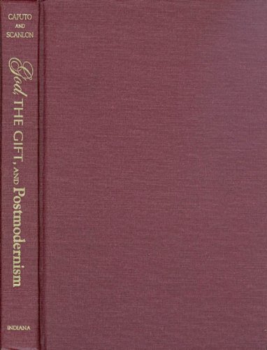 God, the Gift, and Postmodernism (Indiana Series in the Philosophy of Religion) (9780253335722) by Scanlon, Michael J.; Religion, Apology For The Impossible:; John, Postmodernism; Caputo, John D.