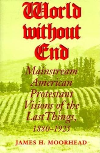 9780253335807: World Without End: Mainstream American Protestant Visions of the Last Things, 1880-1925 (Religion in North America)