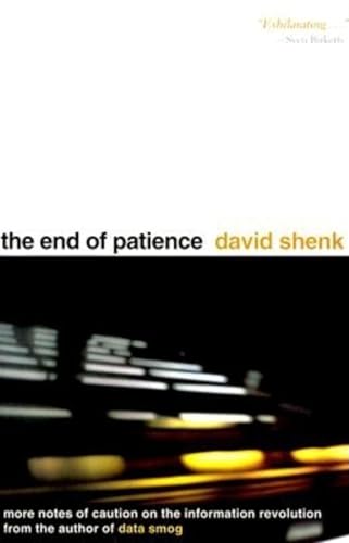The End of Patience: Cautionary Notes on the Information Revolution (9780253336347) by Shenk, David