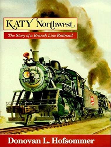 Stock image for Katy Northwest. the Story of a Branch Line Railroad for sale by Ken Jackson