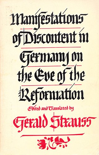 Stock image for Manifestations of Discontent in Germany on the Eve of the Reformation : A Collection of Documents Selected, Translated, and Introduced by Gerald Strauss for sale by Better World Books: West