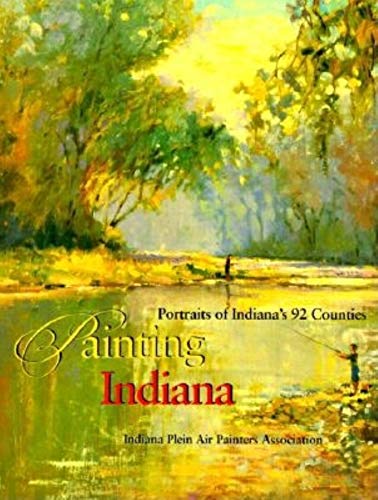 Stock image for Painting Indiana - Portraits of Indiana's 92 Counties for sale by J. F. Whyland Books