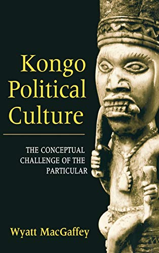 Imagen de archivo de Kongo Political Culture: The Conceptual Challenge of the Particular a la venta por Books Unplugged