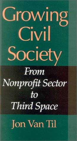 9780253337153: Growing Civil Society: from Nonprofit Sector to Third Space (Philanthropic Studies)