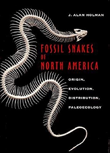 Fossil Snakes of North America: Origin, Evolution, Distribution, Paleoecology (Life of the Past) - Holman, J. Alan