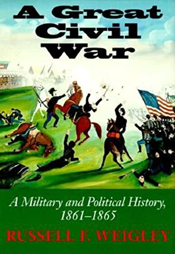 A Great Civil War: A Military and Political History, 1861-1865 - WEIGLEY, Russell F.