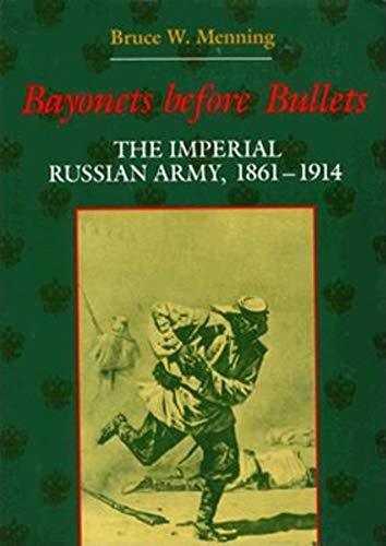 Beispielbild fr Bayonets Before Bullets: The Imperial Russian Army, 18611914 (Indiana-Michigan Series in Russian and East European Studies) zum Verkauf von HPB-Red