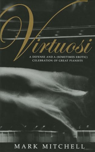 Stock image for Virtuosi: A Defense and a (Sometimes Erotic) Celebration of Great Pianists for sale by SecondSale