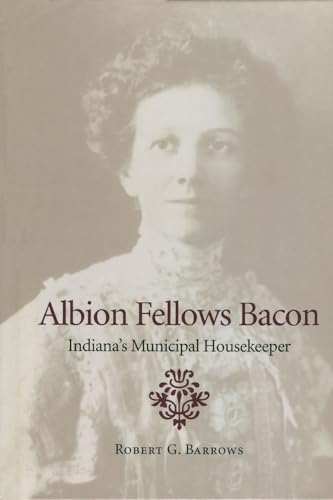 Beispielbild fr Albion Fellows Bacon : Indiana's Municipal Housekeeper zum Verkauf von Better World Books