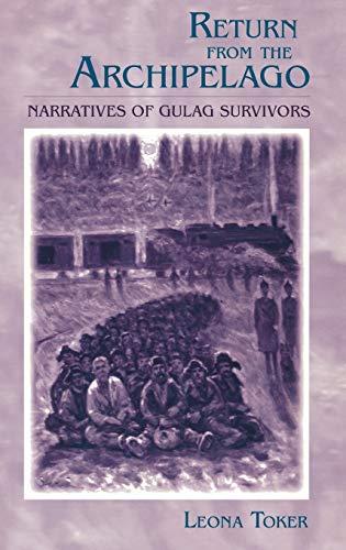 Return from the Archipelago : Narratives of Gulag Survivors - Leona Toker