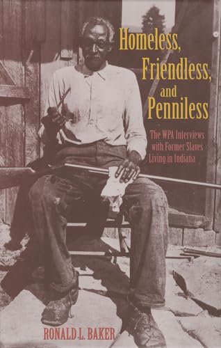 Stock image for Homeless, Friendless, and Penniless : The WPA Interviews with Former Slaves Living in Indiana for sale by Better World Books