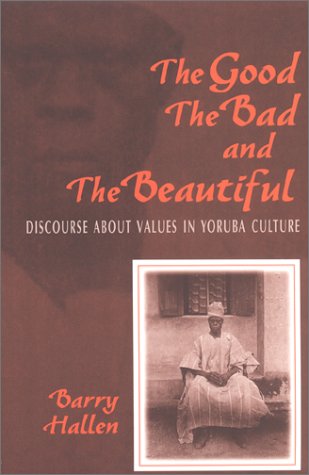 Imagen de archivo de The Good, the Bad, and the Beautiful: Discourse about Values in Yoruba Culture a la venta por dsmbooks