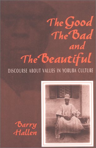 9780253338068: The Good, the Bad, and the Beautiful: Discourse About Values in Yoruba Culture