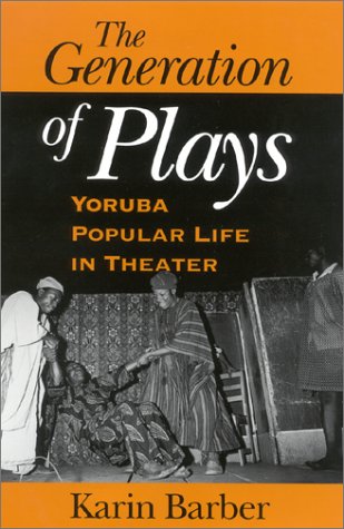 Beispielbild fr The Generation of Plays: Yoruba Popular Life in Theater zum Verkauf von Solr Books