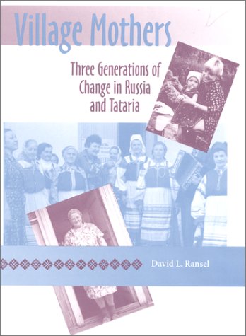 Beispielbild fr Village Mothers: Three Generations of Change in Russia and Tataria (Indiana-Michigan Series in Russian and East European Studies) zum Verkauf von Open Books West Loop