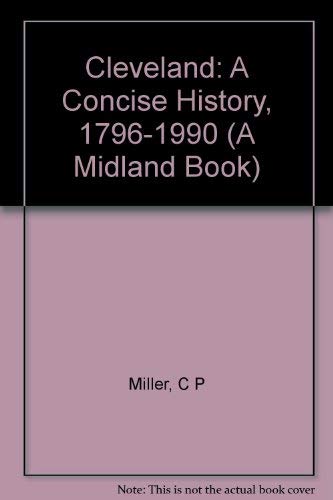 Cleveland: A Concise History, 1796-1990 (The Encyclopedia of Cleveland History, Vol 1) - Carol Poh Miller; Robert Wheeler