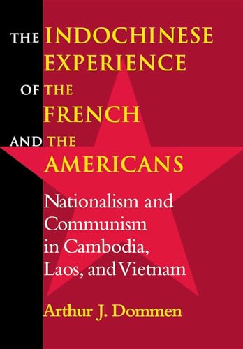 The Indochinese Experience of the French and the Americans: Nationalism and Communism in Cambodia...
