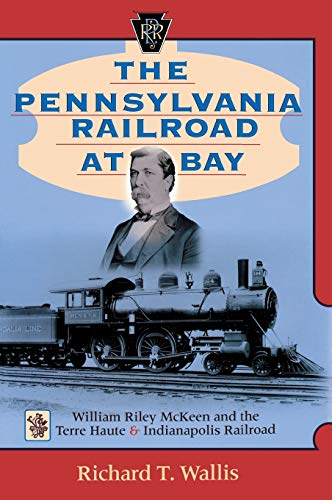 Stock image for The Pennsylvania Railroad at Bay: William Riley McKeen and the Terre for sale by HPB-Emerald