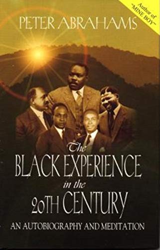 The Black Experience in the 20th Century: An Autobiography and Meditation (9780253338907) by Peter Abrahams