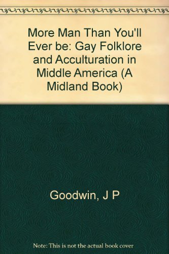 Imagen de archivo de More Man Than You'll Ever Be: Gay Folklore and Acculturation in Middle America a la venta por HPB-Ruby