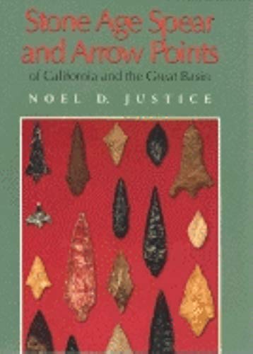 Stone Age Spear and Arrow Points of California and the Great Basin: (9780253339119) by Justice, Noel D.
