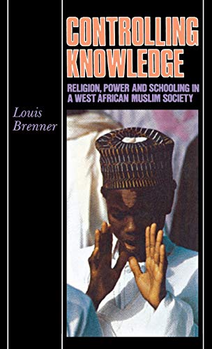 Stock image for Controlling Knowledge: Religion, Power, and Schooling in a West African for sale by Smith Family Bookstore Downtown